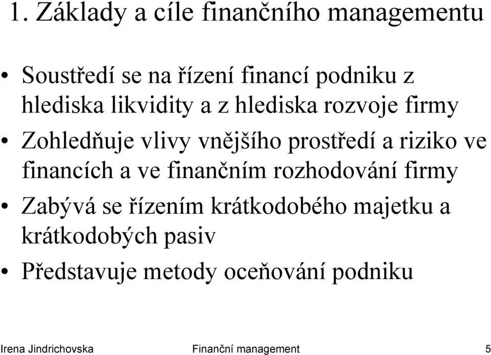 riziko ve financích a ve finančním rozhodování firmy Zabývá se řízením krátkodobého