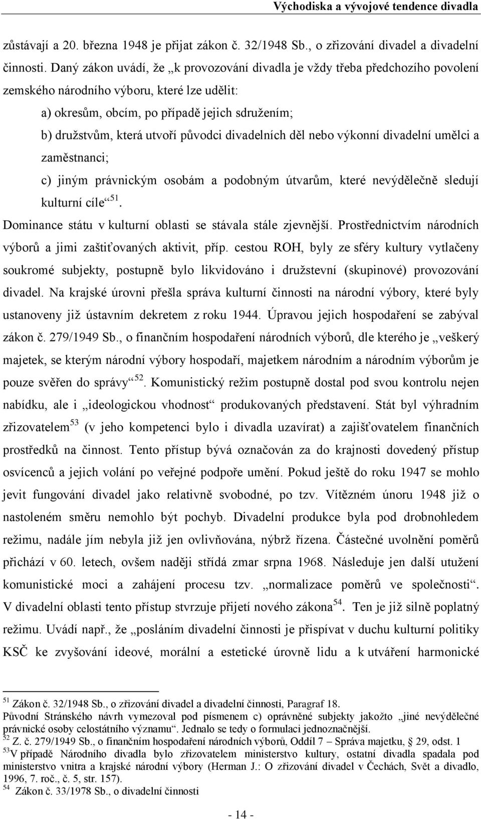 původci divadelních děl nebo výkonní divadelní umělci a zaměstnanci; c) jiným právnickým osobám a podobným útvarům, které nevýdělečně sledují kulturní cíle 51.