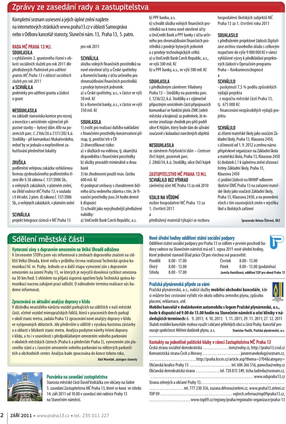 grantového řízení v oblasti sociálních služeb pro rok 2011 dle předložených Podmínek pro udělení grantu MČ Praha 13 v oblasti sociálních služeb pro rok 2011 a SCHVÁLILA podmínky pro udělení grantu a