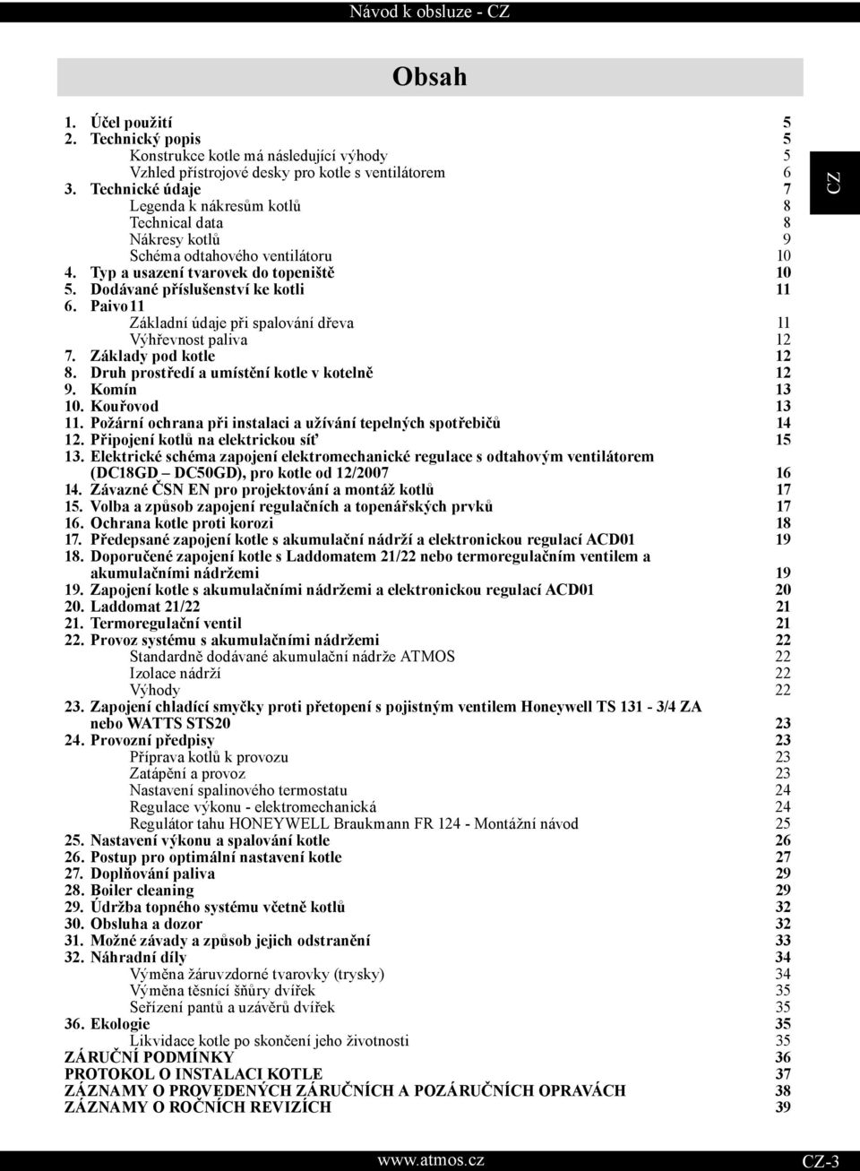 Paivo 11 Základní údaje při spalování dřeva 11 Výhřevnost paliva 12 7. Základy pod kotle 12 8. Druh prostředí a umístění kotle v kotelně 12 9. Komín 13 10. Kouřovod 13 11.