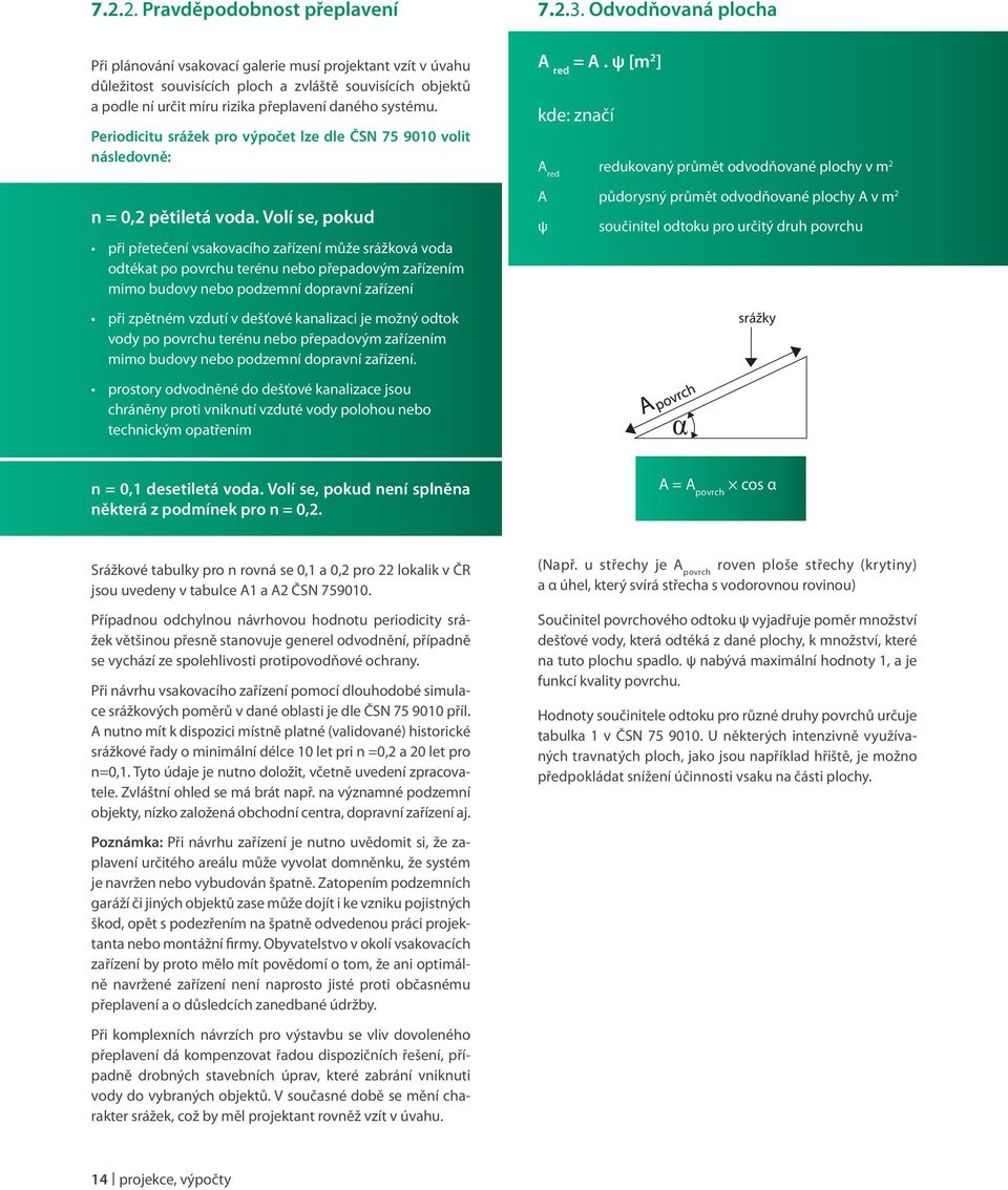 Periodicitu srážek pro výpočet lze dle ČSN 75 9010 volit následovně: n = 0,2 pětiletá voda.