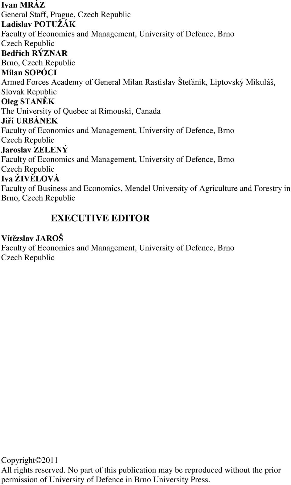 University of Defence, Brno Czech Republic Jaroslav ZELENÝ Faculty of Economics and Management, University of Defence, Brno Czech Republic Iva ŢIVĚLOVÁ Faculty of Business and Economics, Mendel