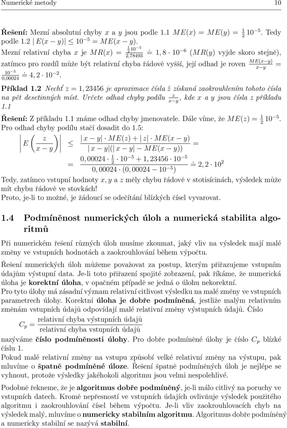 = 4, 2 10 2. x y = Příklad 1.2 Necht z = 1, 23456 je aproximace čísla ẑ získaná zaokrouhlením tohoto čísla na pět desetinných míst. Určete odhad chyby podílu z, kde x a y jsou čísla z příkladu x y 1.