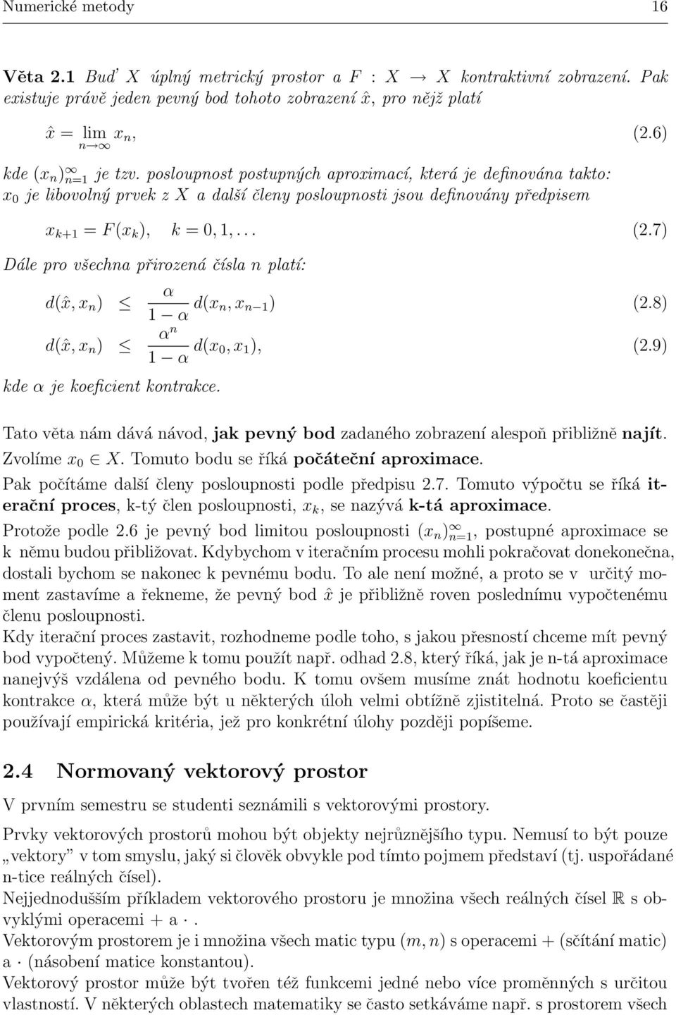 posloupnost postupných aproximací, která je definována takto: x 0 je libovolný prvek z X a další členy posloupnosti jsou definovány předpisem (2.