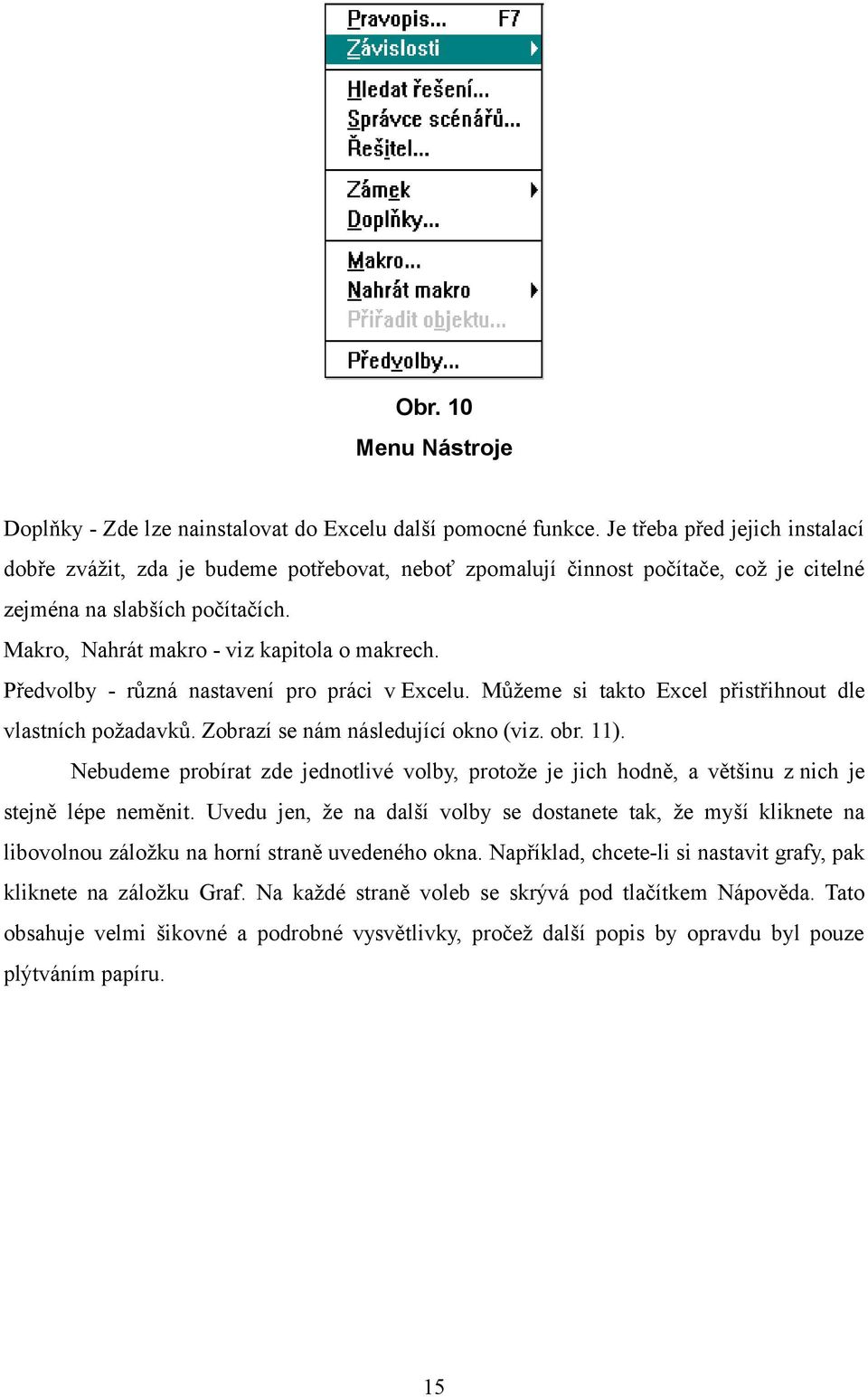 Předvolby - různá nastavení pro práci v Excelu. Můžeme si takto Excel přistřihnout dle vlastních požadavků. Zobrazí se nám následující okno (viz. obr. 11).