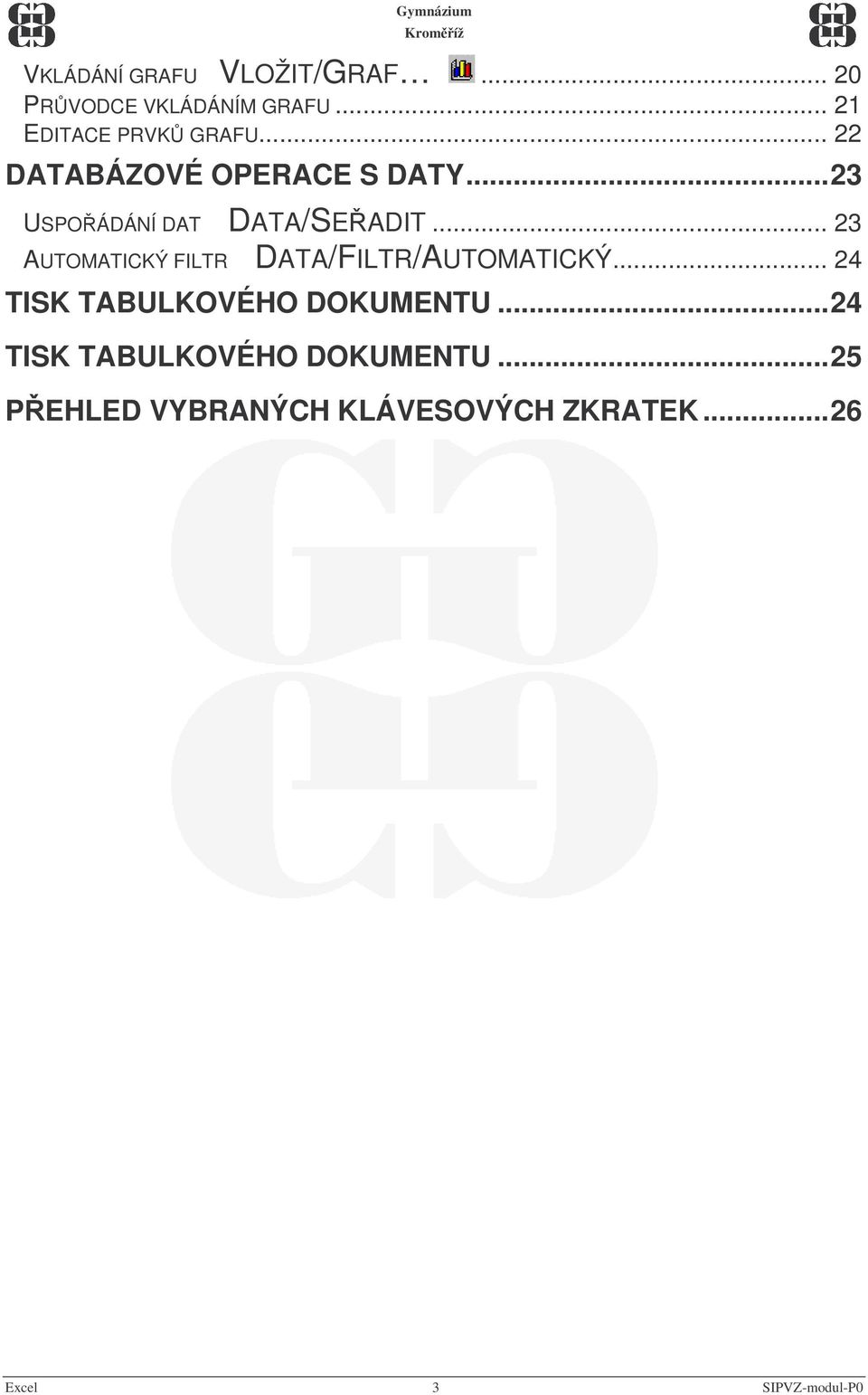 .. 23 AUTOMATICKÝ FILTR DATA/FILTR/AUTOMATICKÝ... 24 TISK TABULKOVÉHO DOKUMENTU.