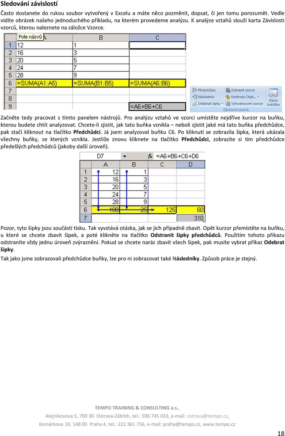 Začněte tedy pracovat s tímto panelem nástrojů. Pro analýzu vztahů ve vzorci umístěte nejdříve kurzor na buňku, kterou budete chtít analyzovat.