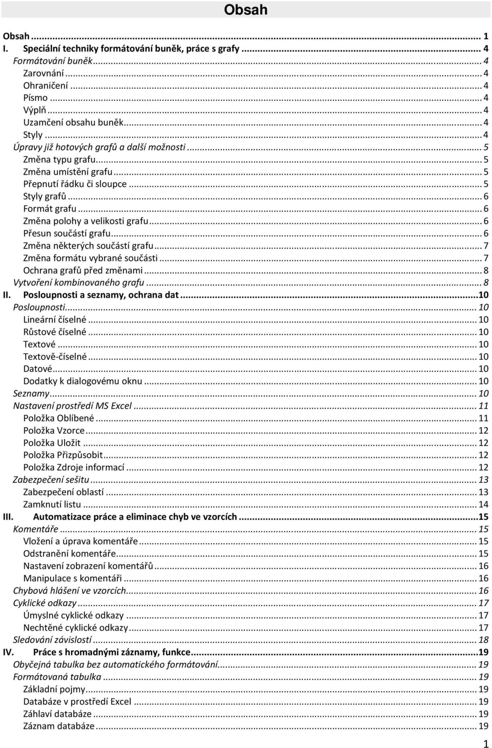 .. 6 Přesun součástí grafu... 6 Změna některých součástí grafu... 7 Změna formátu vybrané součásti... 7 Ochrana grafů před změnami... 8 Vytvoření kombinovaného grafu... 8 II.