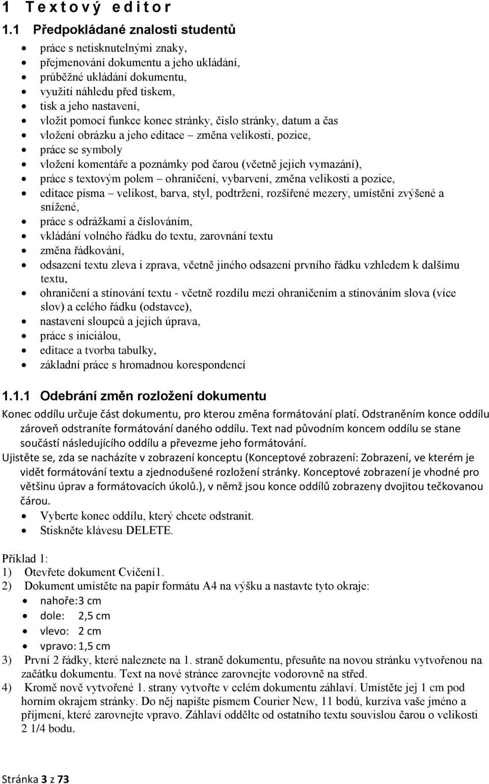 funkce konec stránky, číslo stránky, datum a čas vložení obrázku a jeho editace změna velikosti, pozice, práce se symboly vložení komentáře a poznámky pod čarou (včetně jejich vymazání), práce s