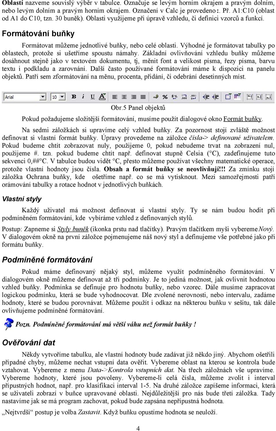 Výhodné je formátovat tabulky po oblastech, protože si ušetříme spoustu námahy.