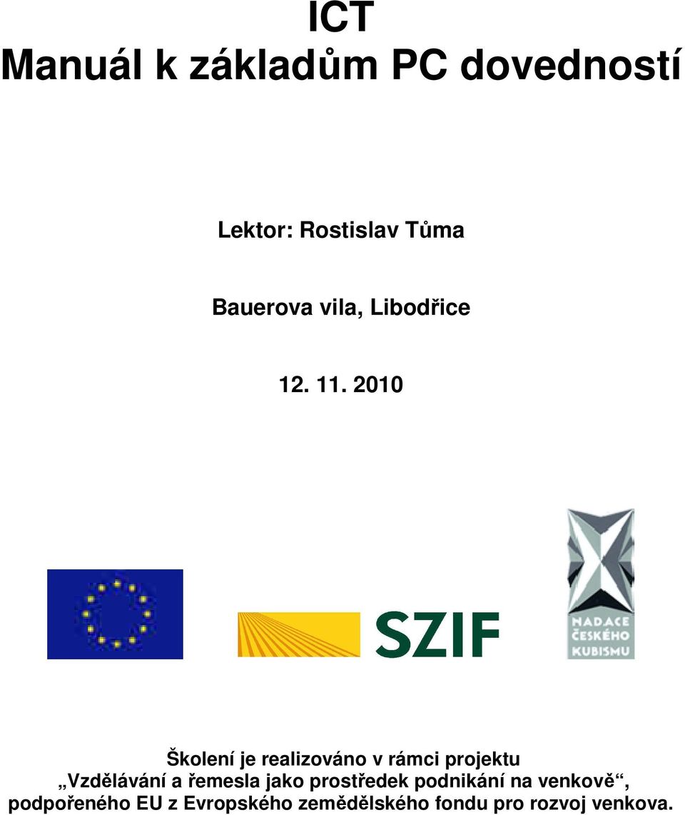 2010 Školení je realizováno v rámci projektu Vzdělávání a řemesla