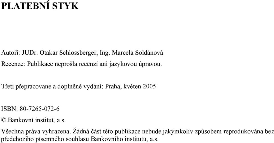 Třetí přepracované a doplněné vydání: Praha, květen 2005 ISBN: 80-7265-072-6 Bankovní institut,