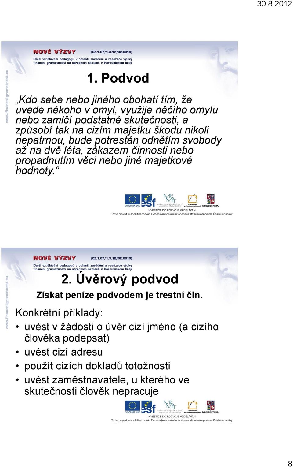 majetkové hodnoty. 2. Úvěrový podvod Získat peníze podvodem je trestní čin.