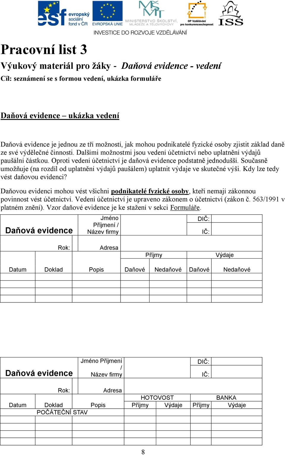 Oproti vedení účetnictví je daňová evidence podstatně jednodušší. Současně umoţňuje (na rozdíl od uplatnění výdajů paušálem) uplatnit výdaje ve skutečné výši. Kdy lze tedy vést daňovou evidenci?