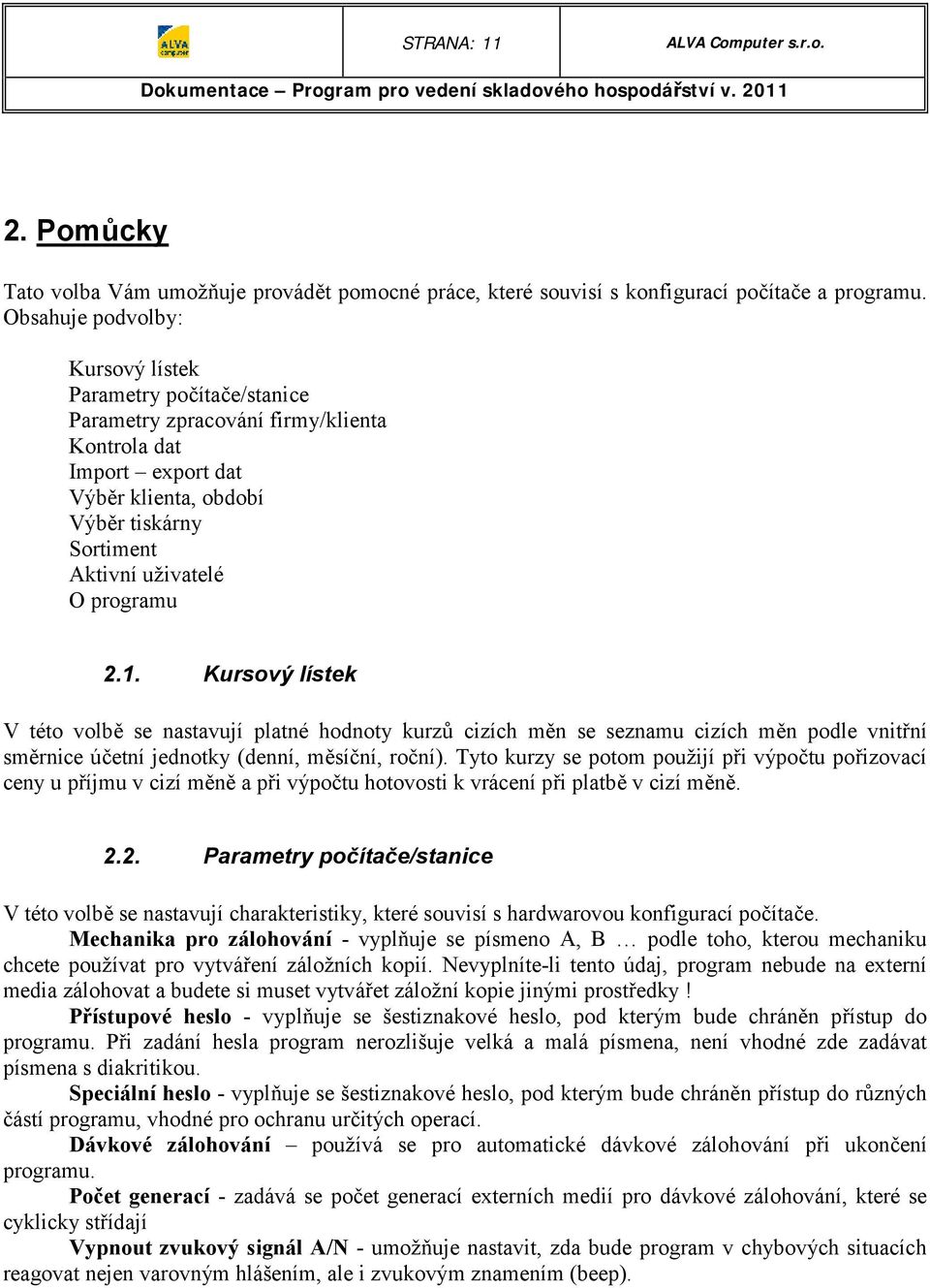 programu 2.1. Kursový lístek V této volbě se nastavují platné hodnoty kurzů cizích měn se seznamu cizích měn podle vnitřní směrnice účetní jednotky (denní, měsíční, roční).