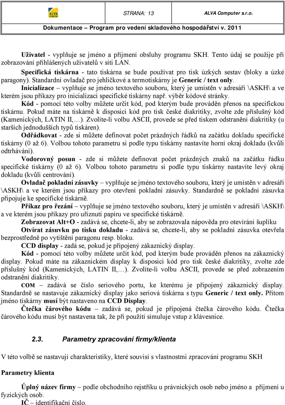 Inicializace vyplňuje se jméno textového souboru, který je umístěn v adresáři \ASKH\ a ve kterém jsou příkazy pro inicializaci specifické tiskárny např. výběr kódové stránky.