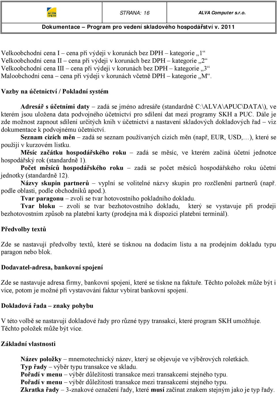 Velkoobchodní cena I cena při výdeji v korunách bez DPH kategorie 1 Velkoobchodní cena II cena při výdeji v korunách bez DPH kategorie 2 Velkoobchodní cena III cena při výdeji v korunách bez DPH