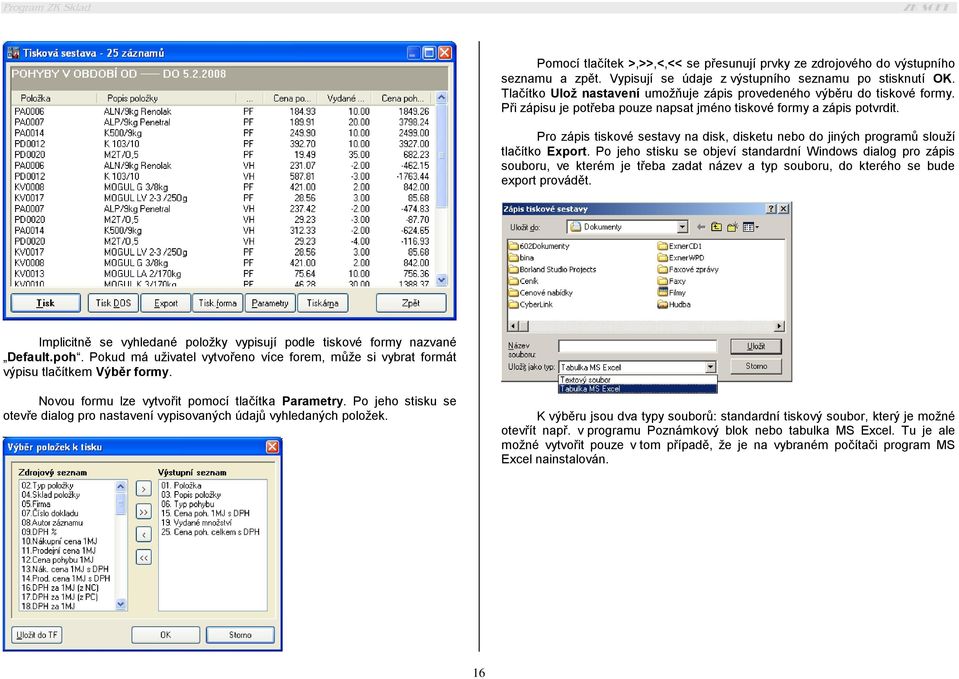 Pro zápis tiskové sestavy na disk, disketu nebo do jiných programů slouží tlačítko Export.