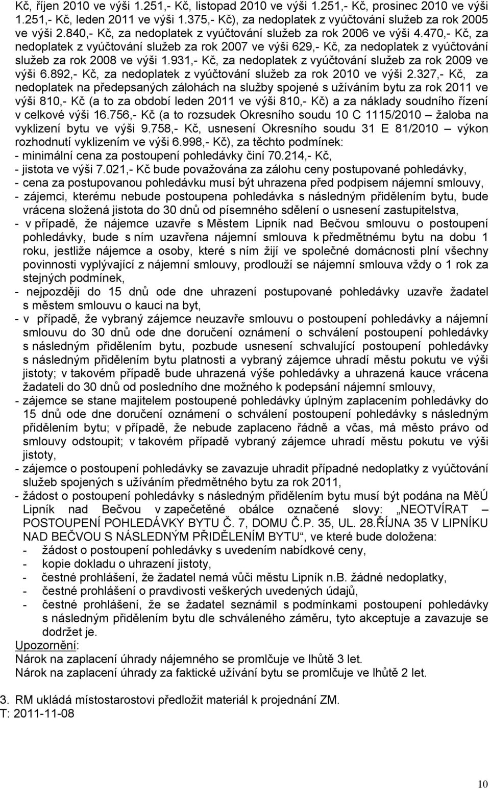 931,- Kč, za nedoplatek z vyúčtování služeb za rok 2009 ve výši 6.892,- Kč, za nedoplatek z vyúčtování služeb za rok 2010 ve výši 2.