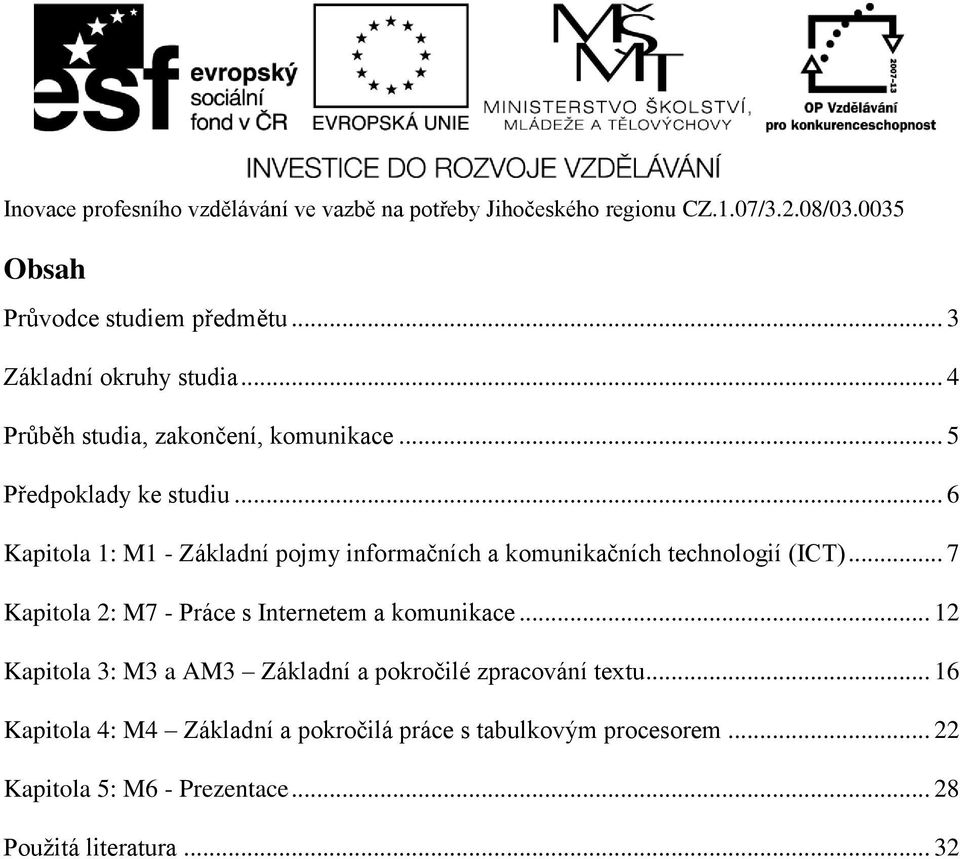 .. 7 Kapitola 2: M7 - Práce s Internetem a komunikace... 12 Kapitola 3: M3 a AM3 Základní a pokročilé zpracování textu.