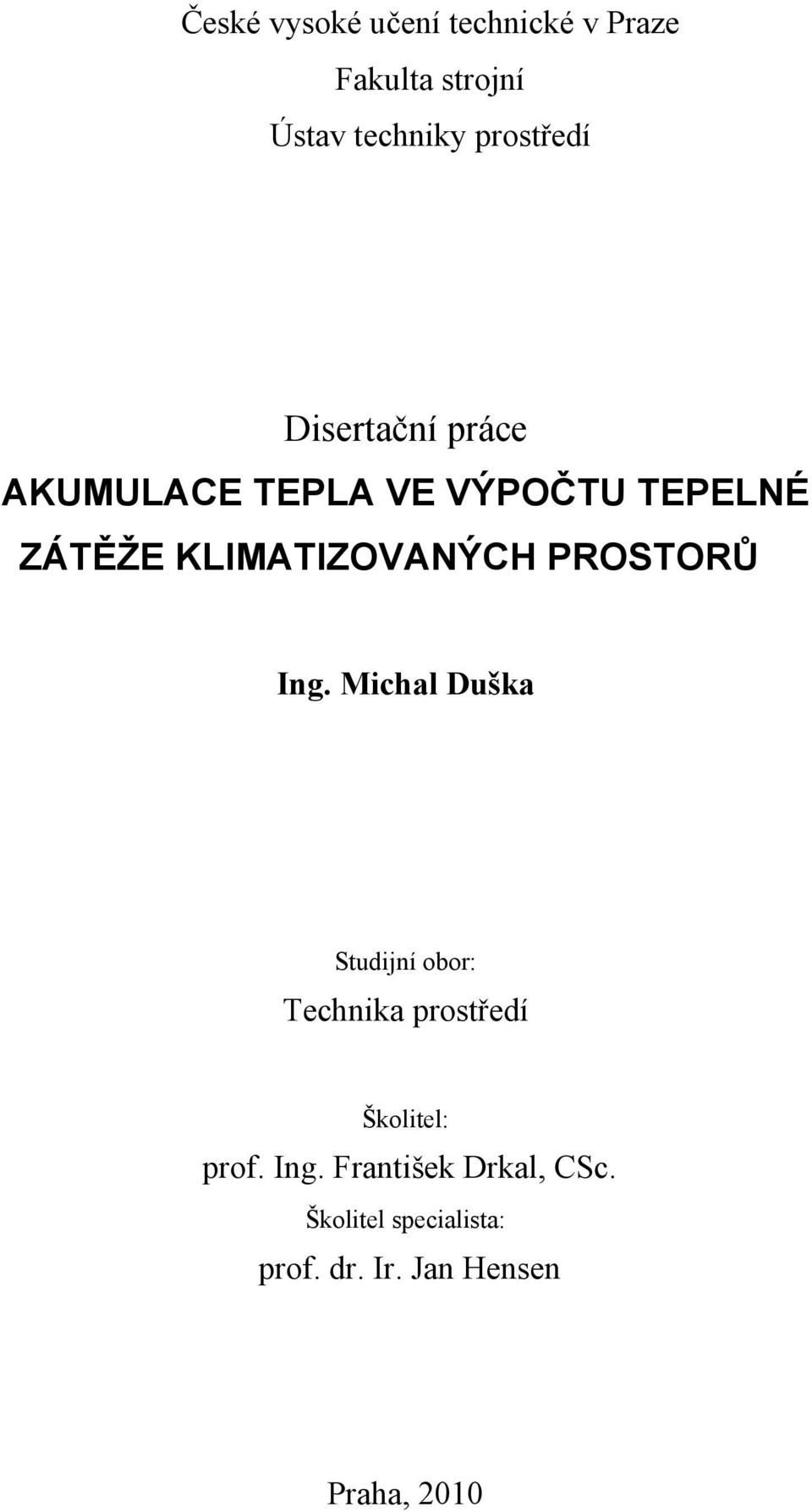 PROSTORŮ Ig. Michal Duška Studií obor: Techika prostředí Školitel: prof.