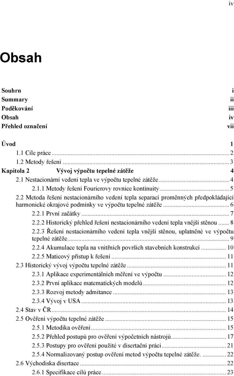 2 Metoda řešeí estacioárího vedeí tepla separací proměých předpokládaící harmoické okraové podmíky ve výpočtu tepelé zátěže... 6 2.2. Prví začátky... 7 2.2.2 Historický přehled řešeí estacioárího vedeí tepla věší stěou.