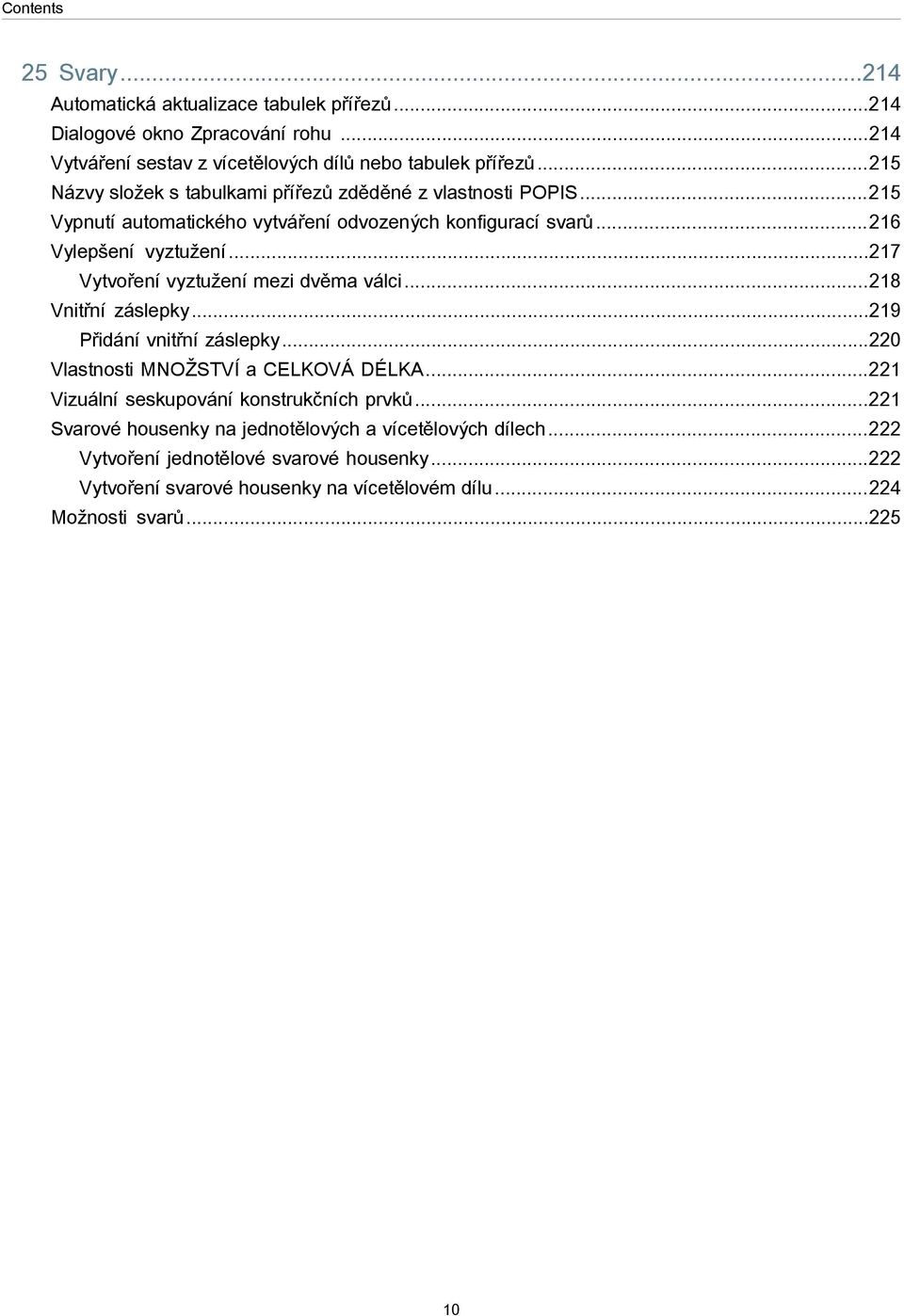 ..217 Vytvoření vyztužení mezi dvěma válci...218 Vnitřní záslepky...219 Přidání vnitřní záslepky...220 Vlastnosti MNOŽSTVÍ a CELKOVÁ DÉLKA.