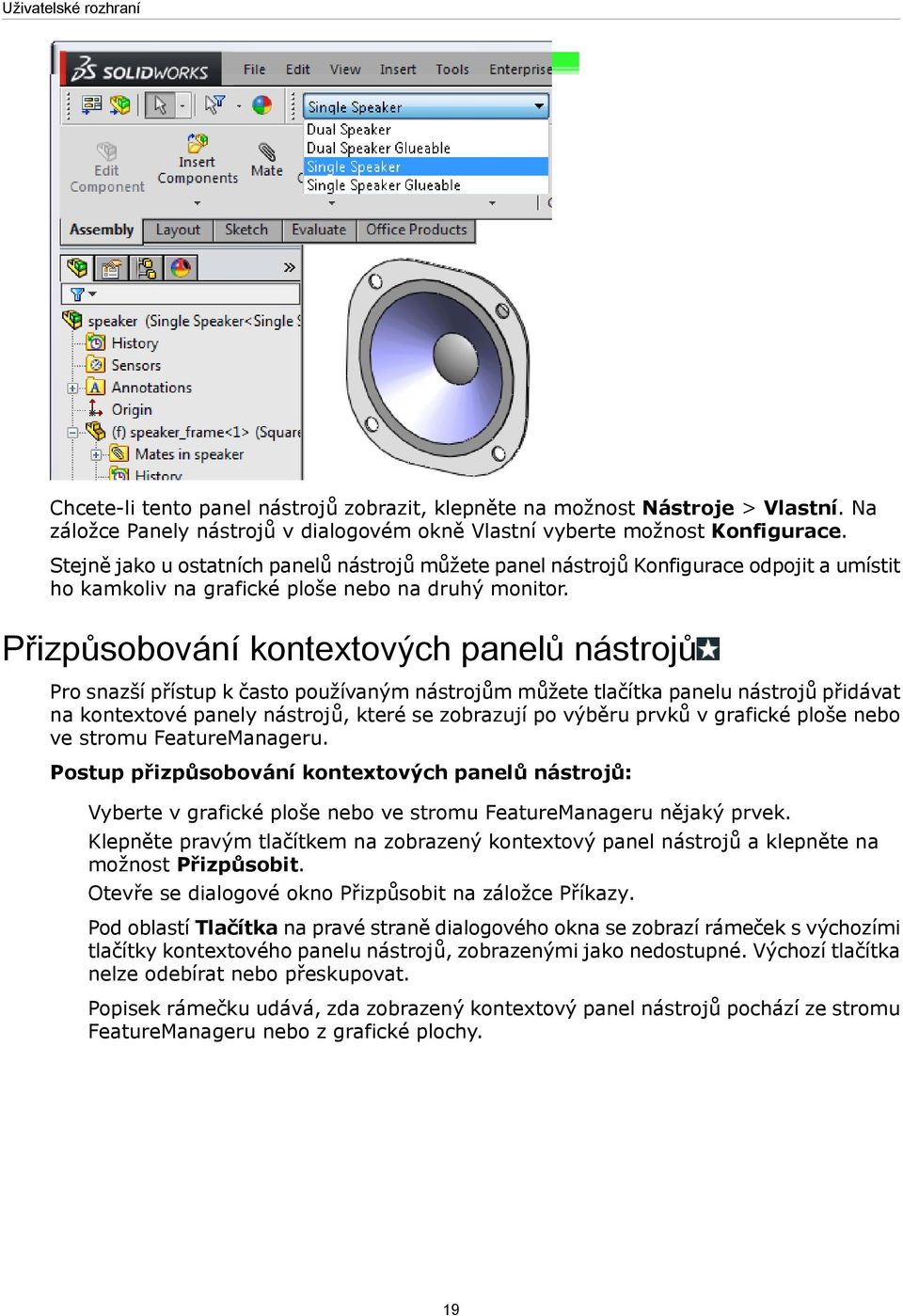 Přizpůsobování kontextových panelů nástrojů Pro snazší přístup k často používaným nástrojům můžete tlačítka panelu nástrojů přidávat na kontextové panely nástrojů, které se zobrazují po výběru prvků