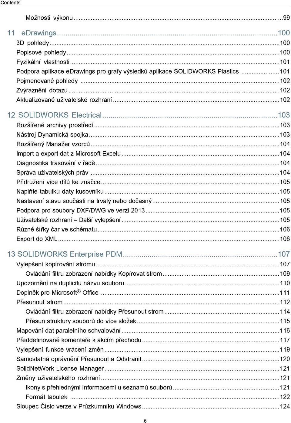 ..103 Rozšířený Manažer vzorců...104 Import a export dat z Microsoft Excelu...104 Diagnostika trasování v řadě...104 Správa uživatelských práv...104 Přidružení více dílů ke značce.