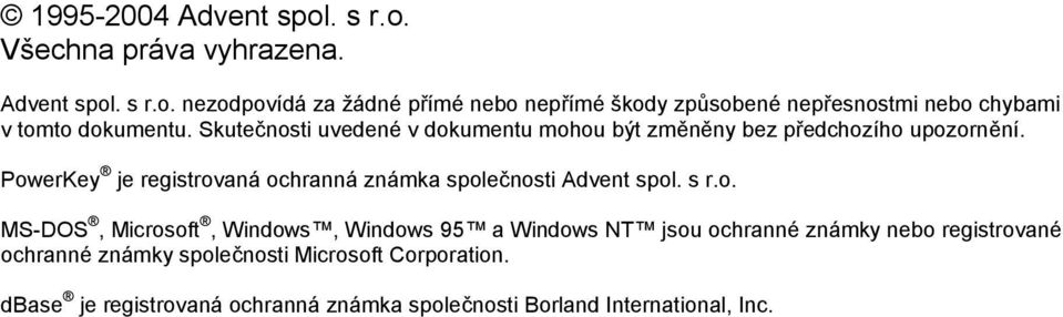 PowerKey je registrovaná ochranná známka spole)nosti Advent spol. s r.o. MS-DOS, Microsoft, Windows, Windows 95 a Windows NT jsou