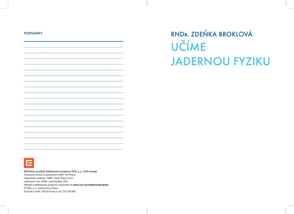 učástí vzdělávacího programu ČEZ, a. s., Svět energie Publikace vznikla ve spolupráci s MFF UK Praha.