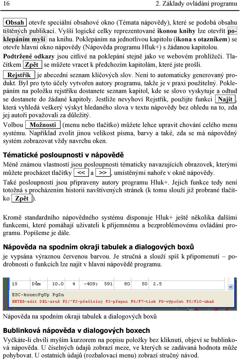 Poklepáním na jednotlivou kapitolu (ikona s otazníkem) se otevře hlavní okno nápovědy (Nápověda programu Hluk+) s žádanou kapitolou.