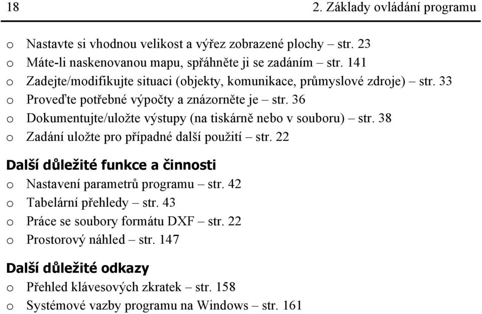 36 o Dokumentujte/uložte výstupy (na tiskárně nebo v souboru) str. 38 o Zadání uložte pro případné další použití str.