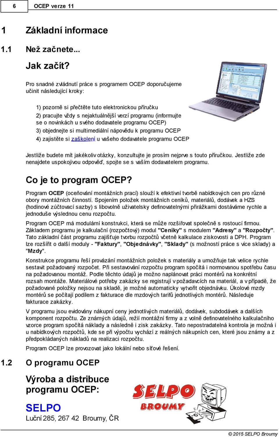 novinkách u svého dodavatele programu OCEP) 3) objednejte si multimediální nápovědu k programu OCEP 4) zajistěte si zaškolení u vašeho dodavatele programu OCEP Jestliže budete mít jakékoliv otázky,