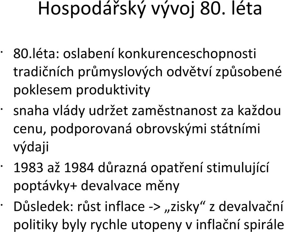 produktivity snaha vlády udržet zaměstnanost za každou cenu, podporovaná obrovskými státními