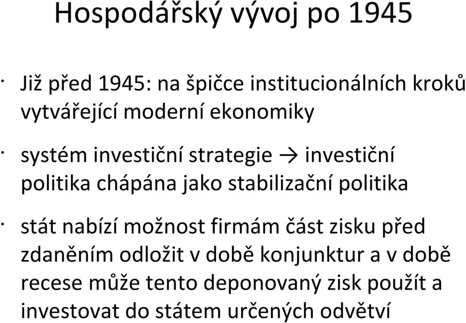 stabilizační politika stát nabízí možnost firmám část zisku před zdaněním odložit v době