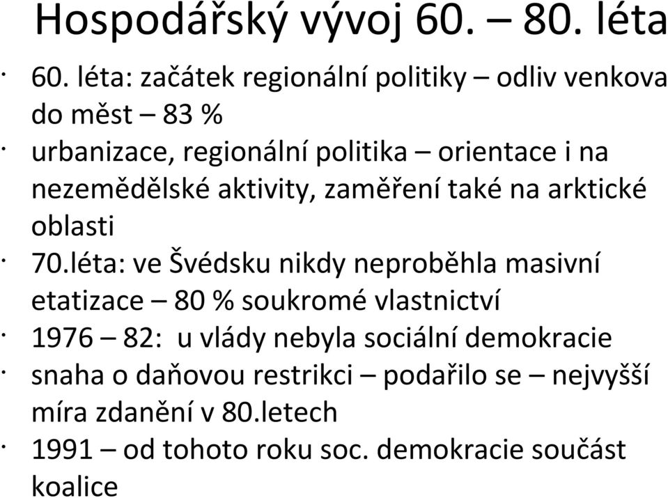 nezemědělské aktivity, zaměření také na arktické oblasti 70.