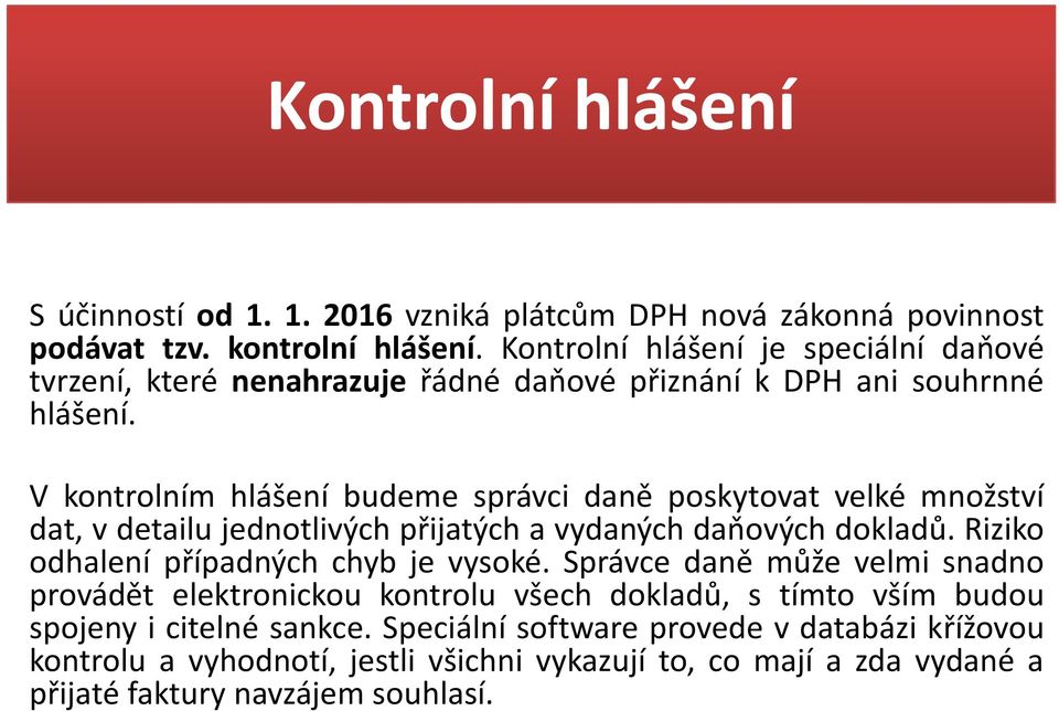 V kontrolním hlášení budeme správci daněě poskytovat kt tvelké množství žtí dat, v detailu jednotlivých přijatých a vydaných daňových dokladů.