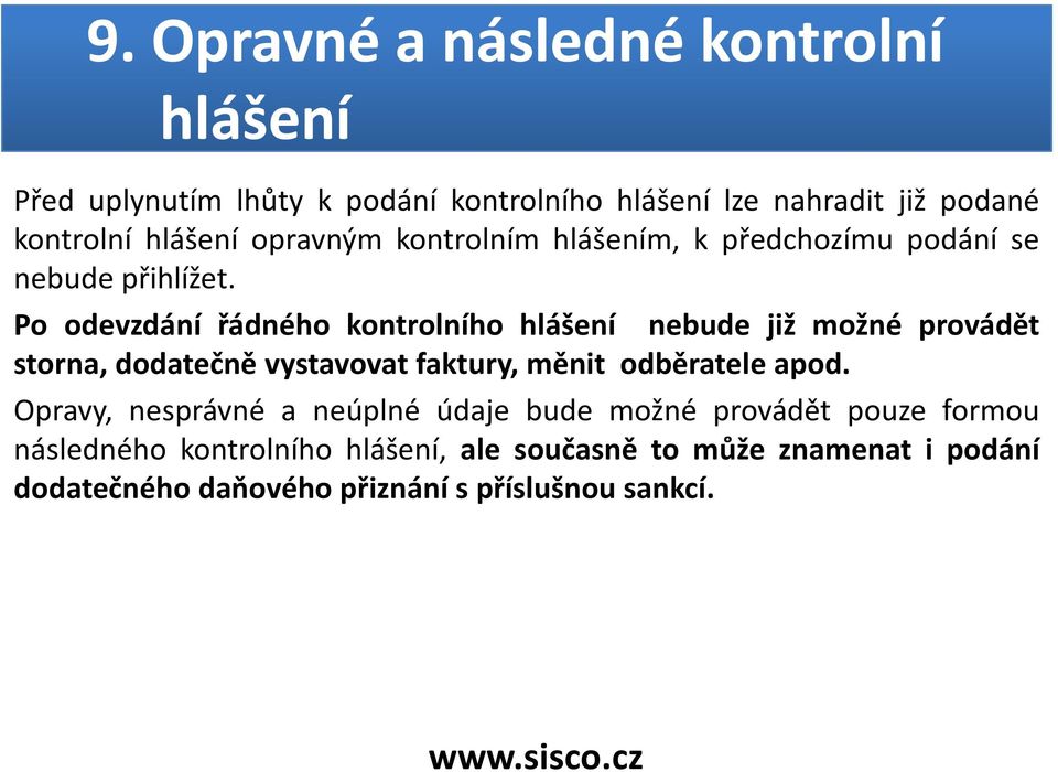 Po odevzdání řádného kontrolního hlášení nebude již možné provádět storna, dodatečně vystavovatfaktury, měnit odběratele apod.