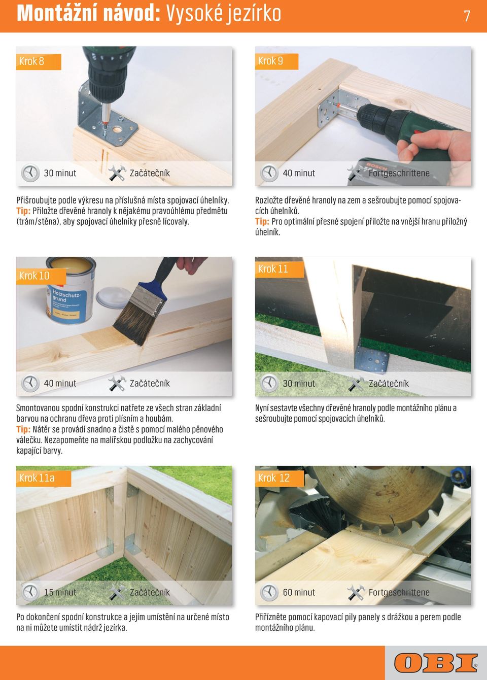40 minut Fortgeschrittene Rozložte dřevěné hranoly na zem a sešroubujte pomocí spojovacích úhelníků. Tip: Pro optimální přesné spojení přiložte na vnější hranu příložný úhelník.