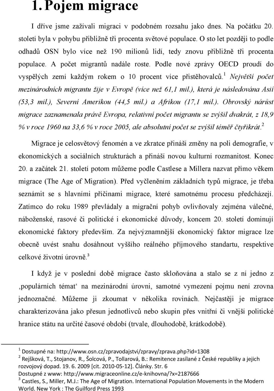 Podle nové zprávy OECD proudí do vyspělých zemí každým rokem o 10 procent více přistěhovalců. 1 Největší počet mezinárodních migrantu žije v Evropě (více než 61,1 mil.