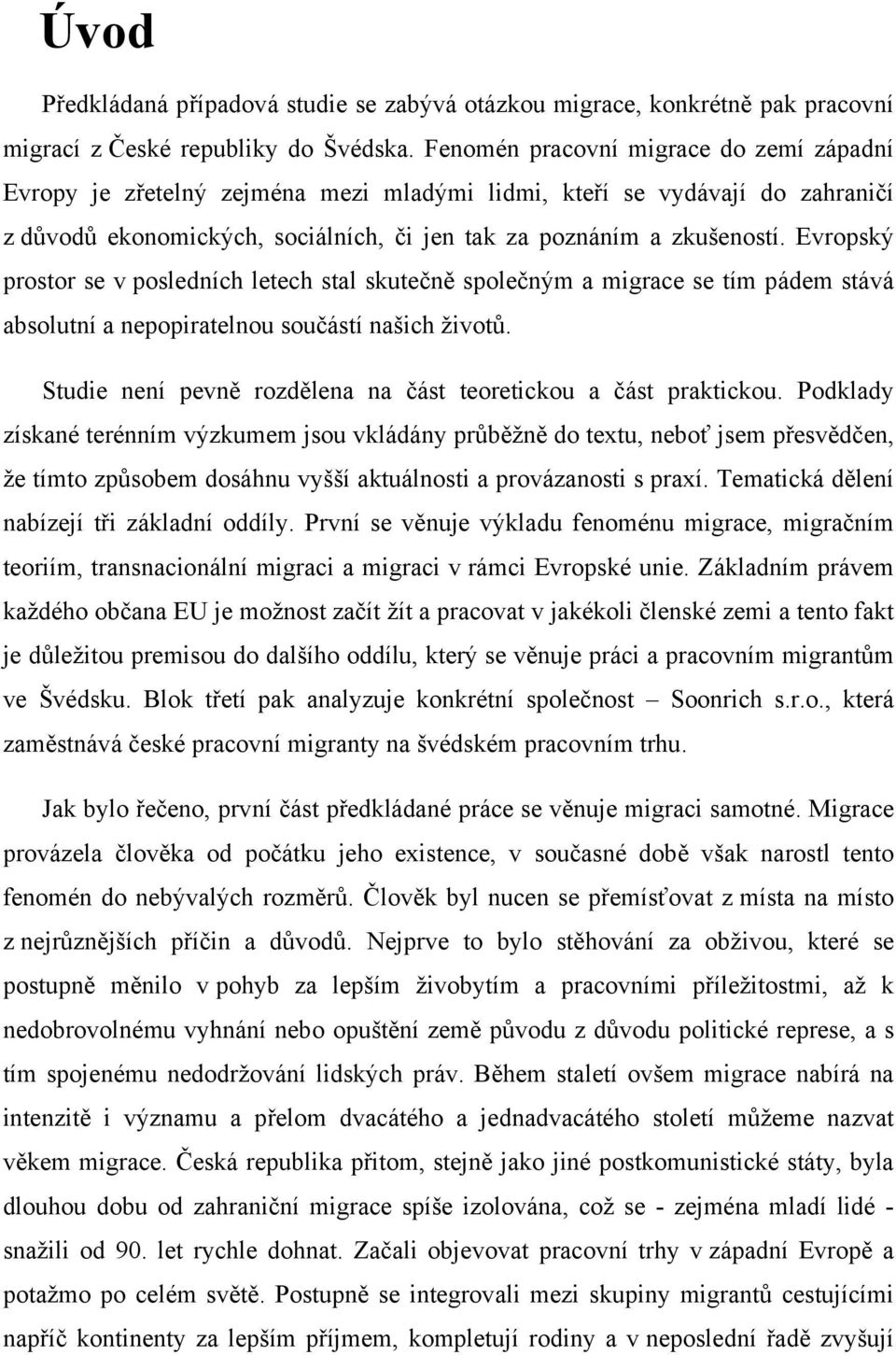 Evropský prostor se v posledních letech stal skutečně společným a migrace se tím pádem stává absolutní a nepopiratelnou součástí našich životů.