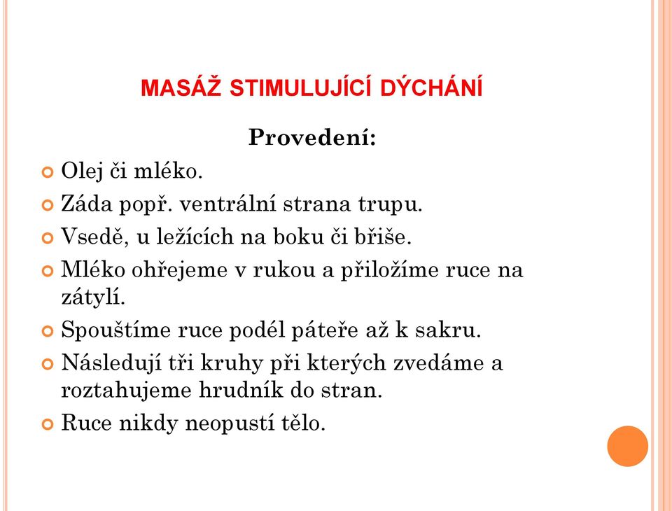 Mléko ohřejeme v rukou a přiložíme ruce na zátylí.