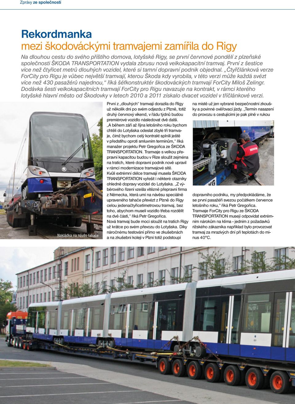 Čtyřčlánková verze ForCity pro Rigu je vůbec největší tramvají, kterou Škoda kdy vyrobila, v této verzi může každá svézt více než 430 pasažérů najednou, říká šéfkonstruktér škodováckých tramvají