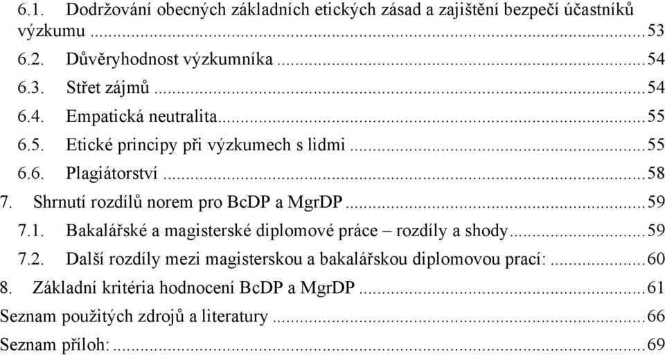 Shrnutí rozdílů norem pro BcDP a MgrDP... 59 7.1. Bakalářské a magisterské diplomové práce rozdíly a shody... 59 7.2.