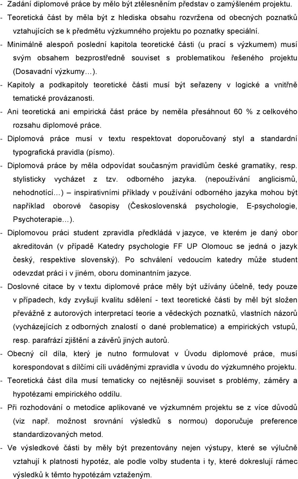 - Minimálně alespoň poslední kapitola teoretické části (u prací s výzkumem) musí svým obsahem bezprostředně souviset s problematikou řešeného projektu (Dosavadní výzkumy ).