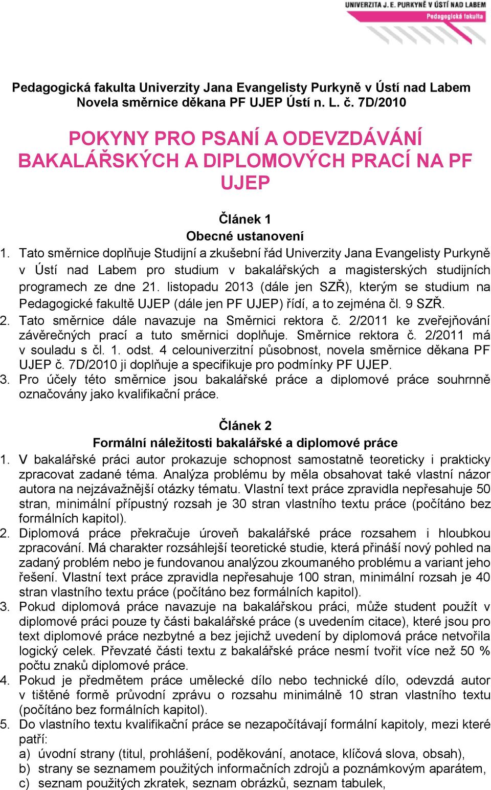 Tato směrnice doplňuje Studijní a zkušební řád Univerzity Jana Evangelisty Purkyně v Ústí nad Labem pro studium v bakalářských a magisterských studijních programech ze dne 21.