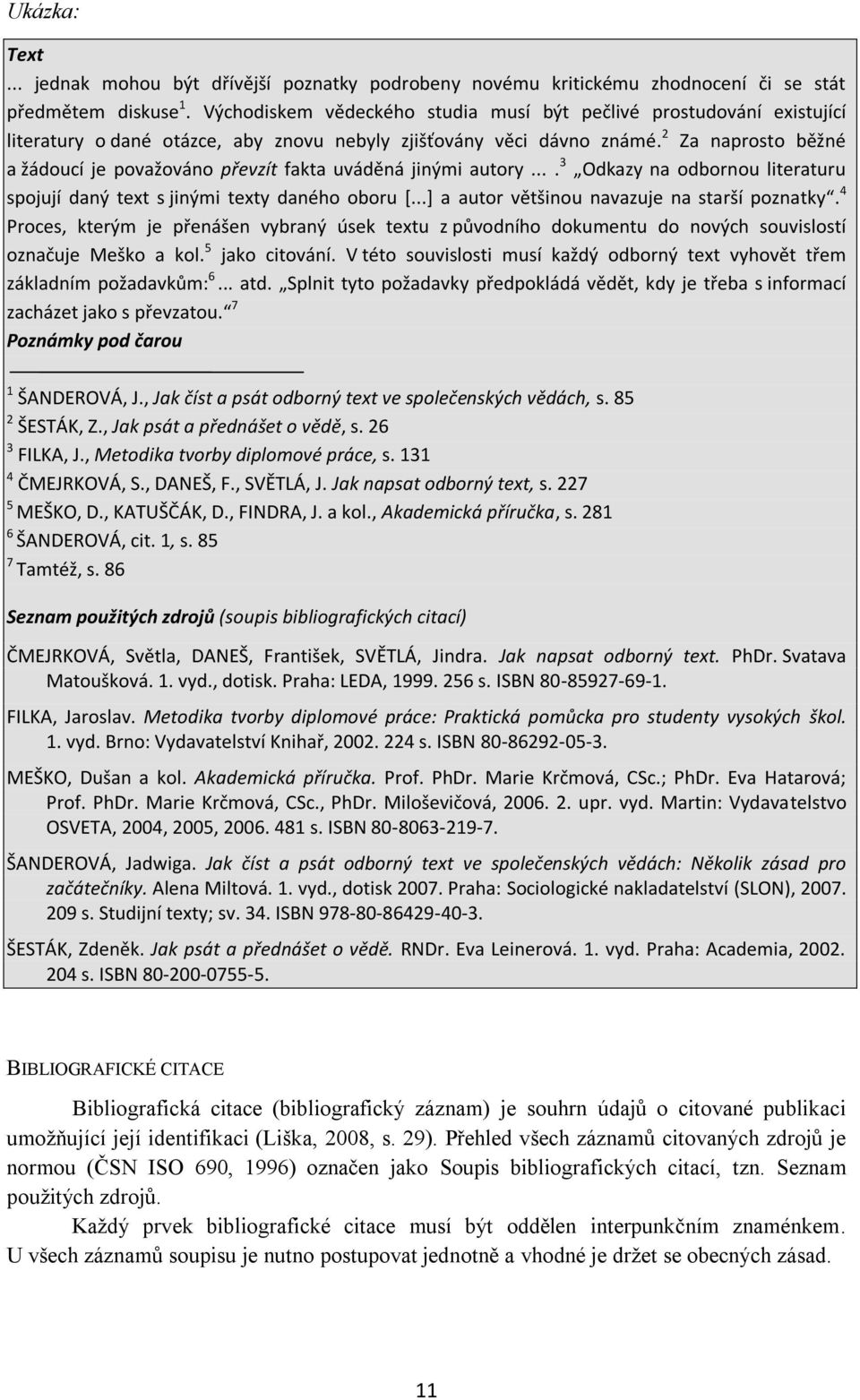 2 Za naprosto běžné a žádoucí je považováno převzít fakta uváděná jinými autory.... 3 Odkazy na odbornou literaturu spojují daný text s jinými texty daného oboru *.