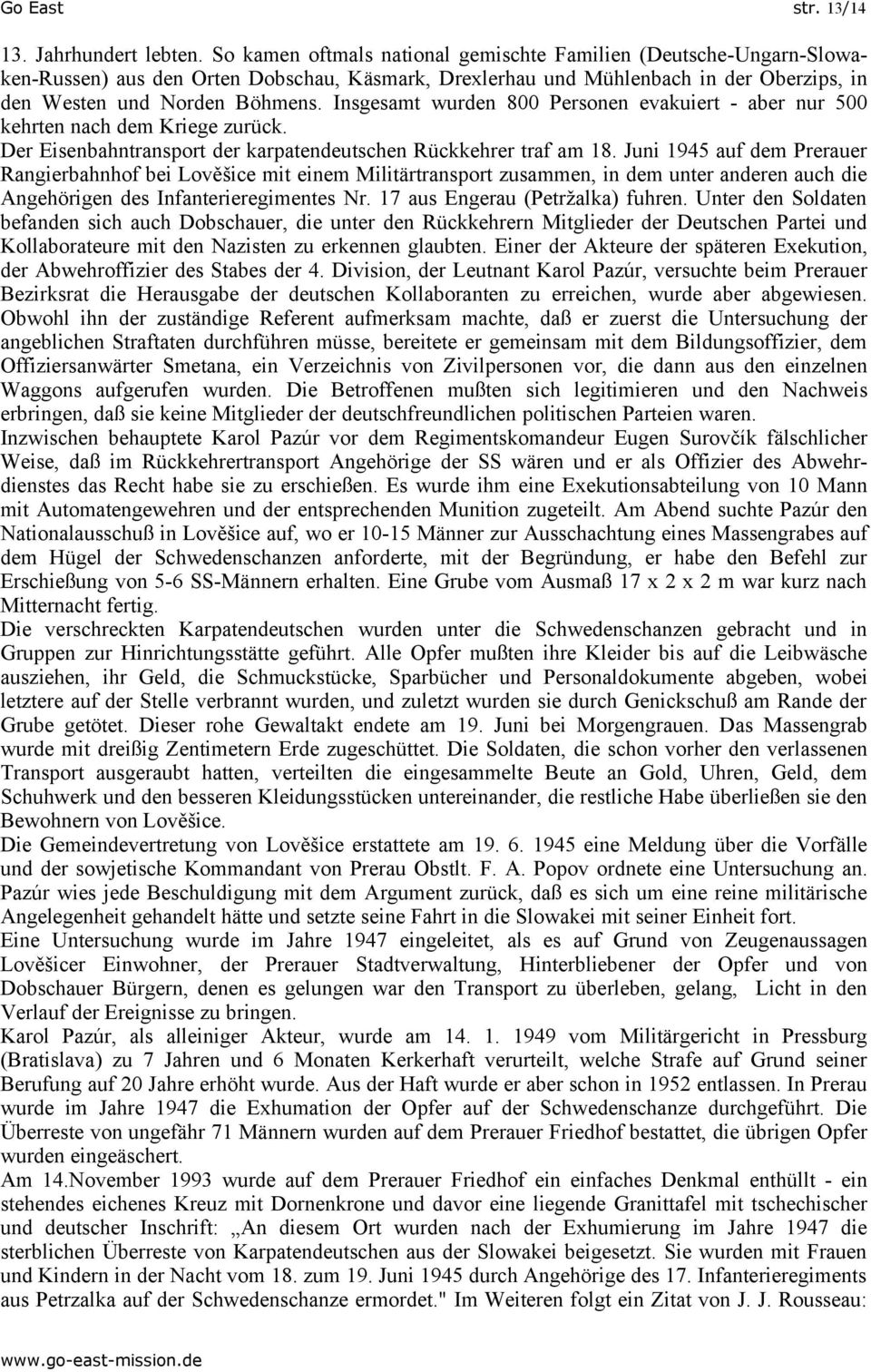 Insgesamt wurden 800 Personen evakuiert - aber nur 500 kehrten nach dem Kriege zurück. Der Eisenbahntransport der karpatendeutschen Rückkehrer traf am 18.