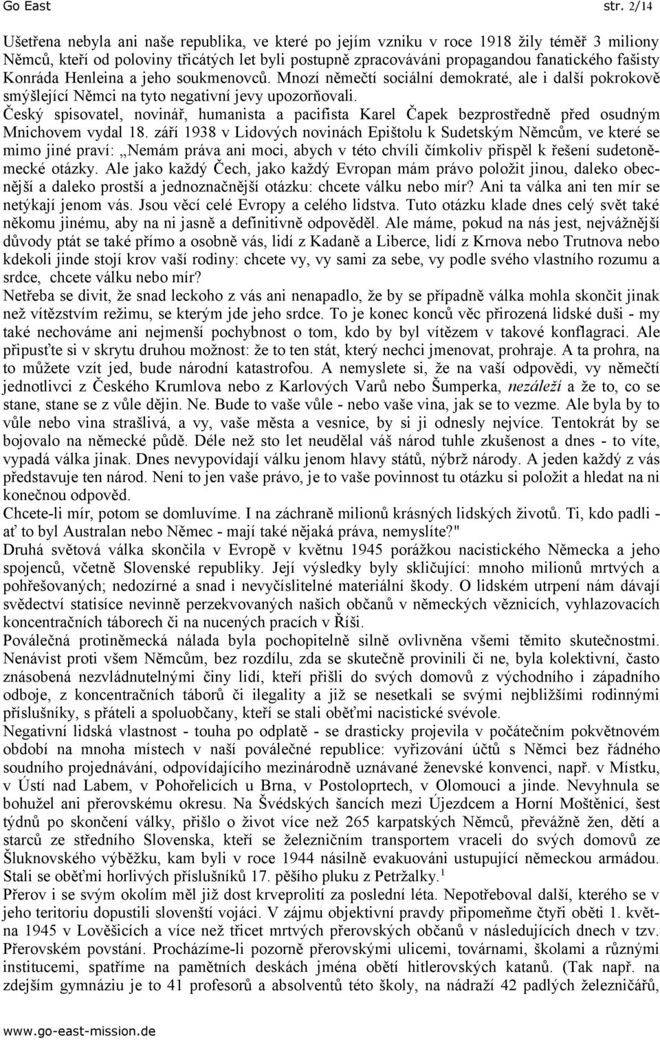 Konráda Henleina a jeho soukmenovců. Mnozí němečtí sociální demokraté, ale i další pokrokově smýšlející Němci na tyto negativní jevy upozorňovali.
